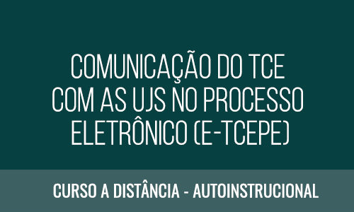 COMUNICAÇÃO DO TCE COM AS UJS NO PROCESSO ELETRÔNICO (e-TCEPE) 