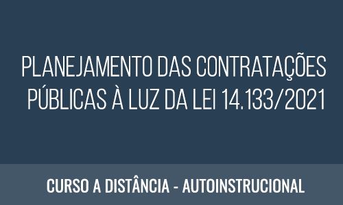 PLANEJAMENTO DAS CONTRATAÇÕES PÚBLICAS À LUZ DA LEI 14.133/2021