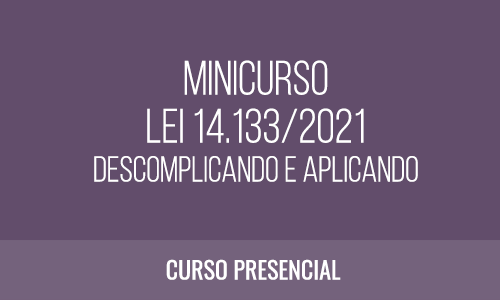 MINICURSO  LEI 14.133/2021 -  DESCOMPLICANDO E APLICANDO